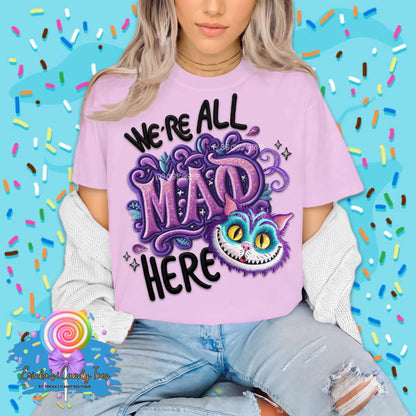 We’re All Mad Here- Tees & Sweatshirts